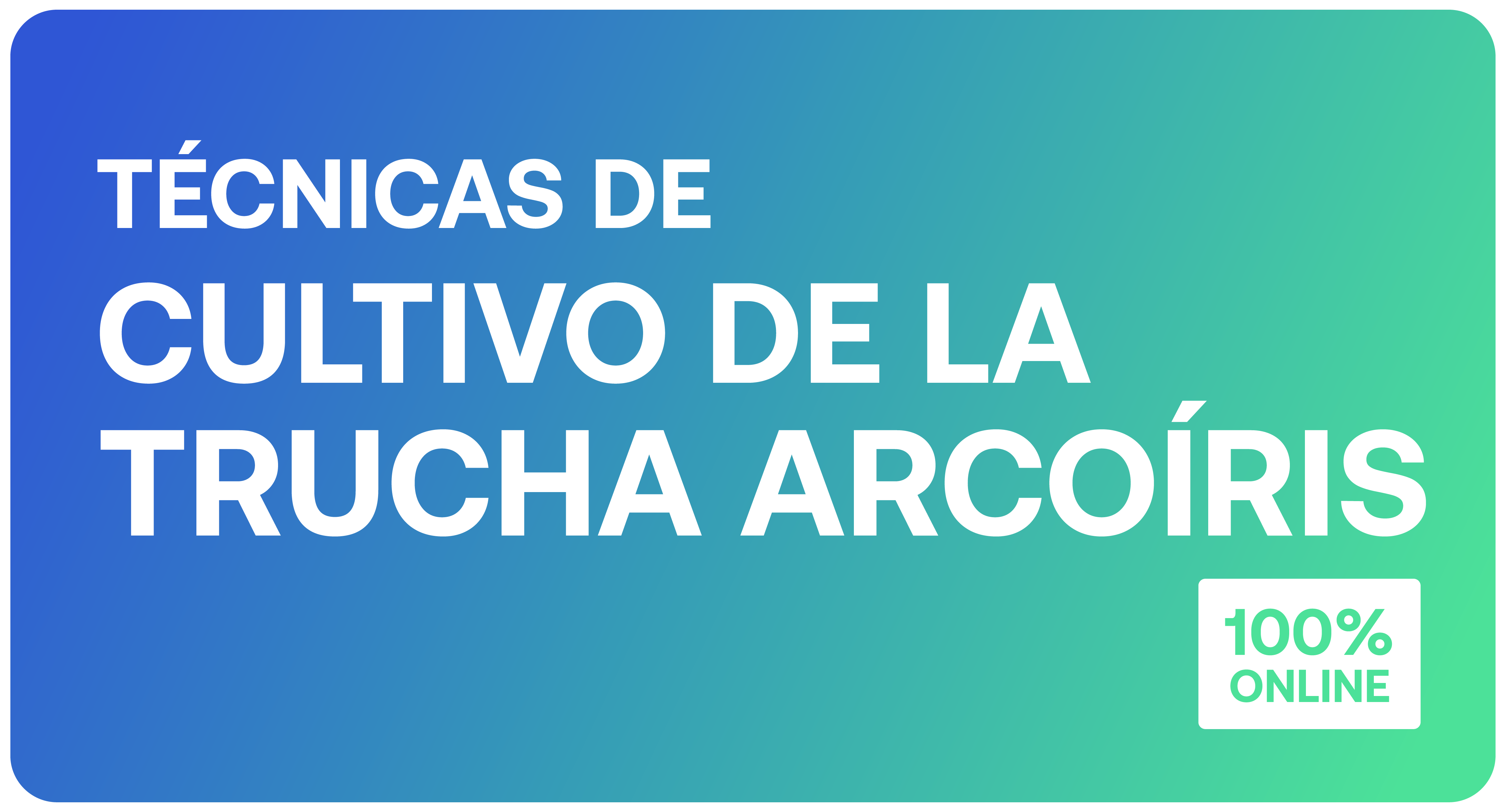 Curso: Técnicas de Cultivo de la Trucha Arcoíris